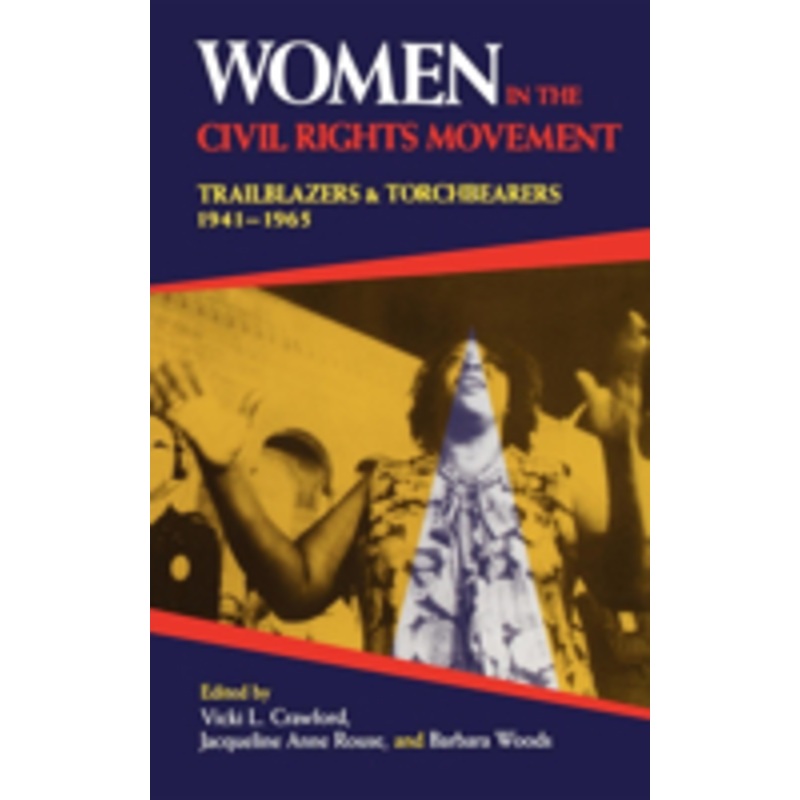 women in the civil rights movement: trailblazers and torchbearers, 1941 1965