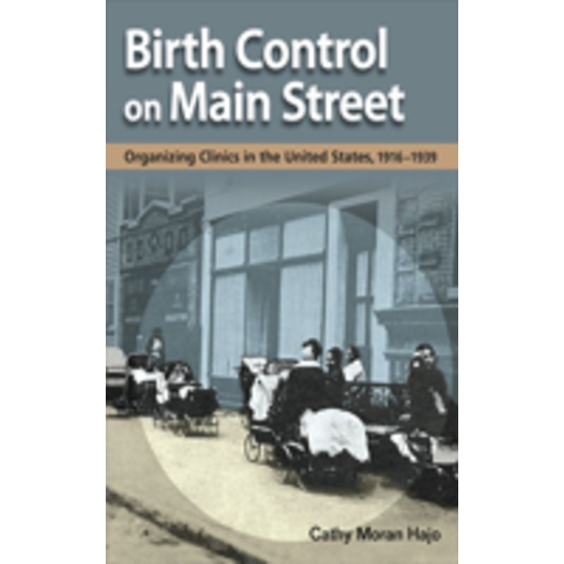 birth control on main street: organizing clinics in the united states, 1916-1939