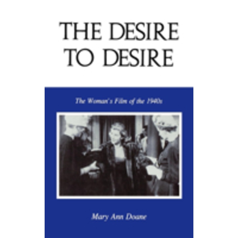 desire to desire: the woman s film of the 1940s