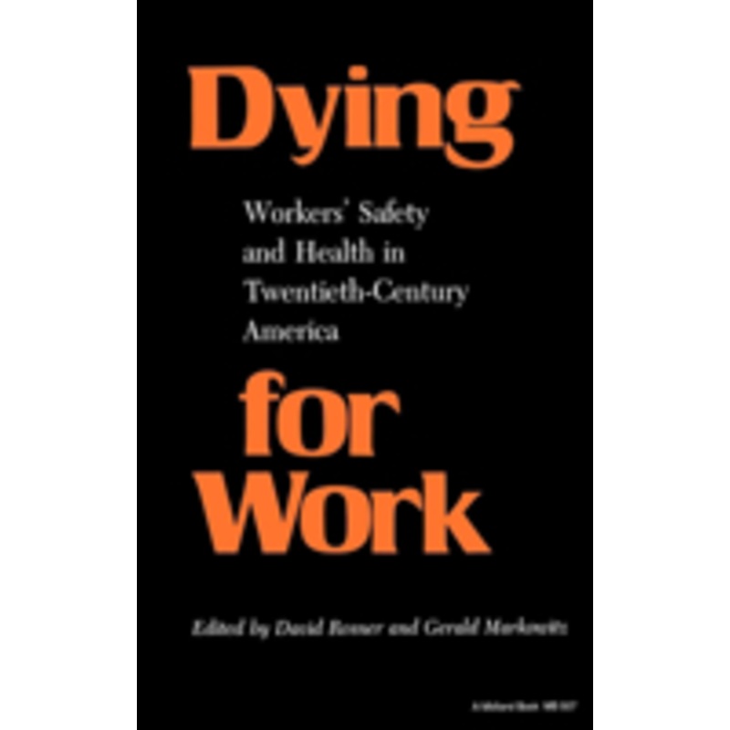 dying for work: workers’ safety and health in twentieth-century america