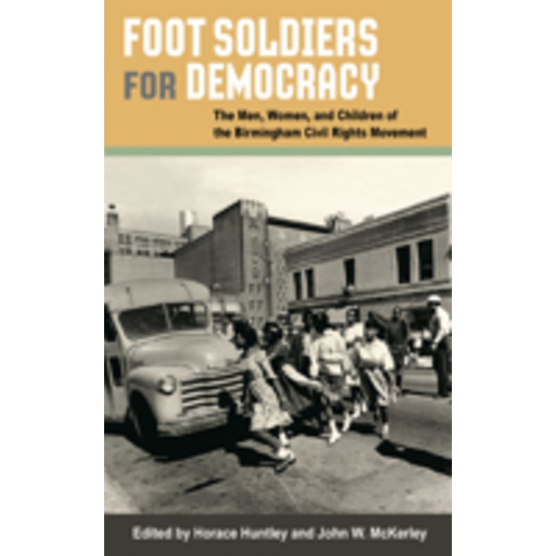 foot soldiers for democracy: the men, women, and children of the birmingham civil rights movement