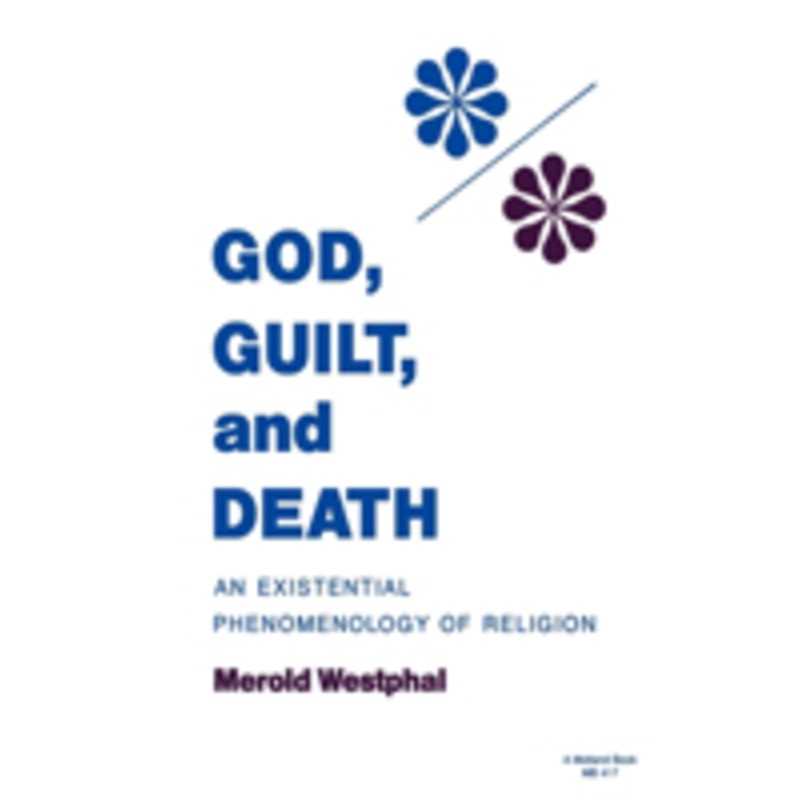 god, guilt, and death: an existential phenomenology of religion