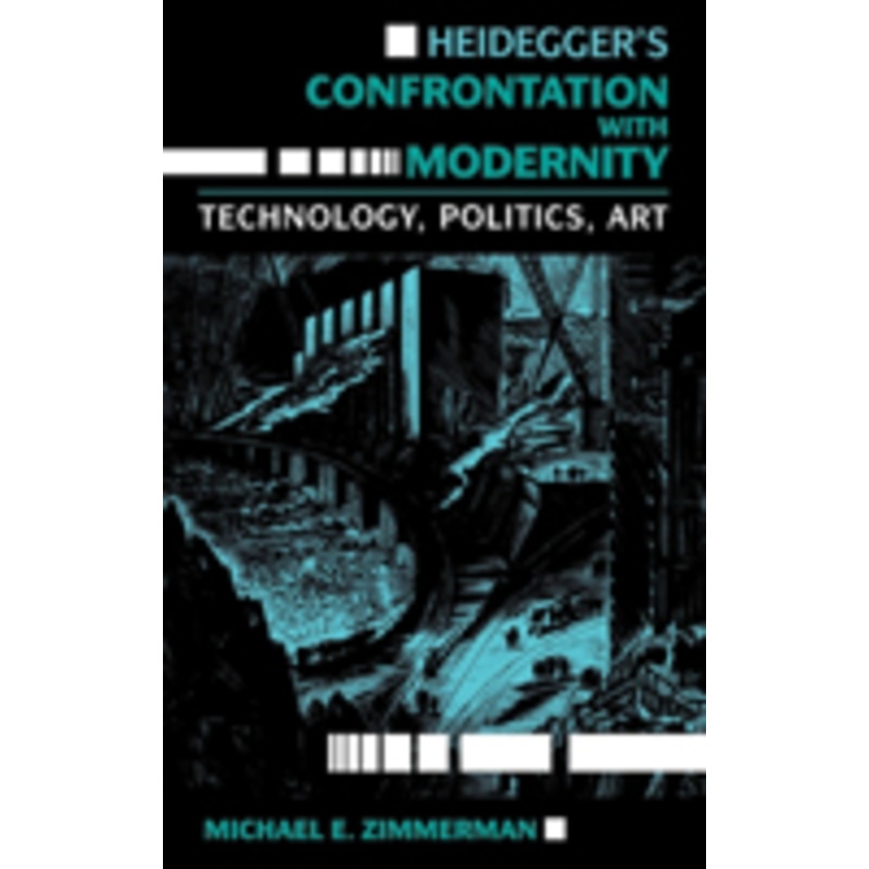heidegger’s confrontation with modernity: technology, politics, and art