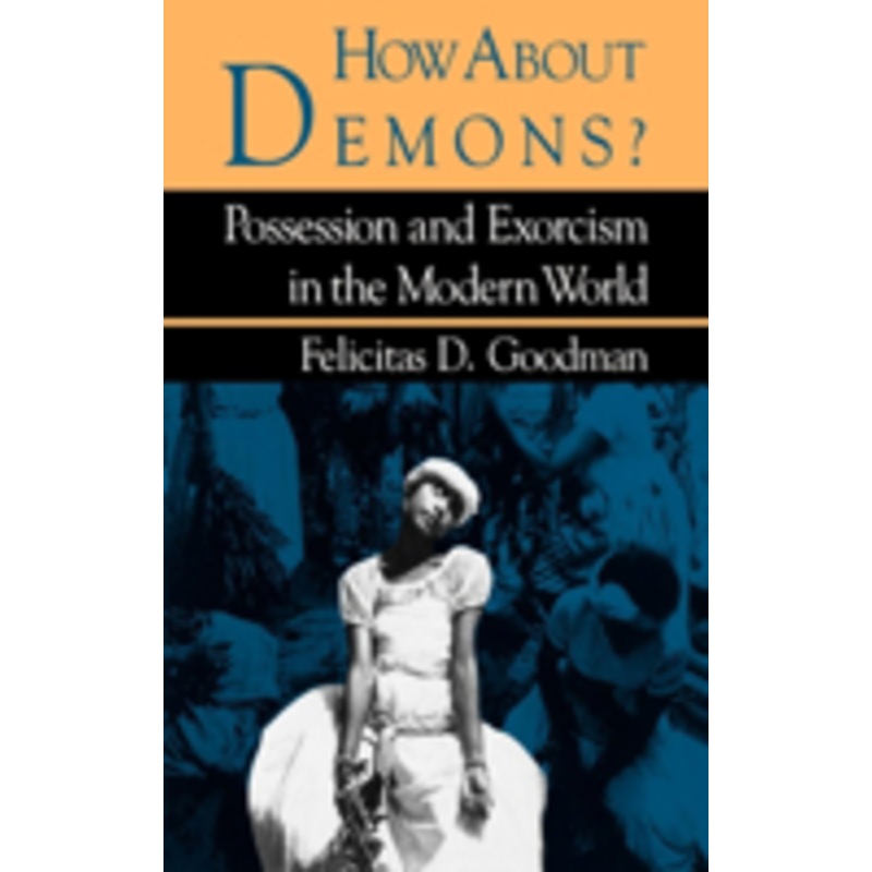how about demons?: possession and exorcism in the modern world