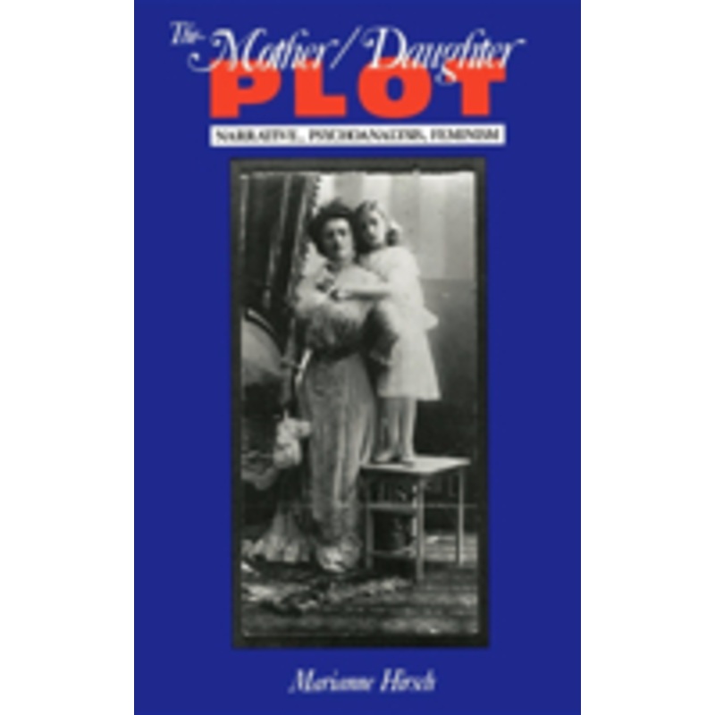 mother/daughter plot: narrative, psychoanalysis, feminism