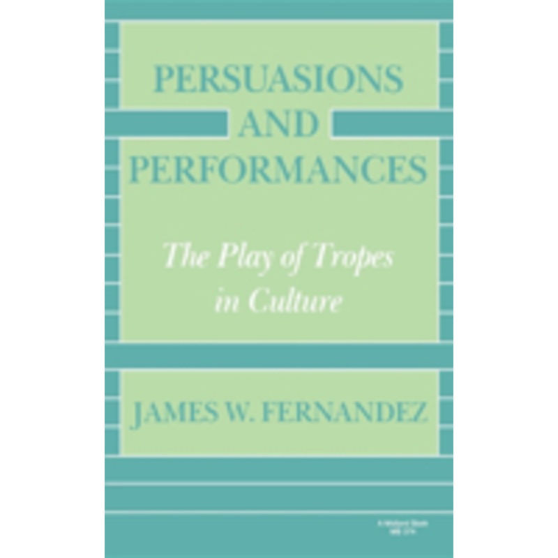 persuasions and performances: the play of tropes in culture