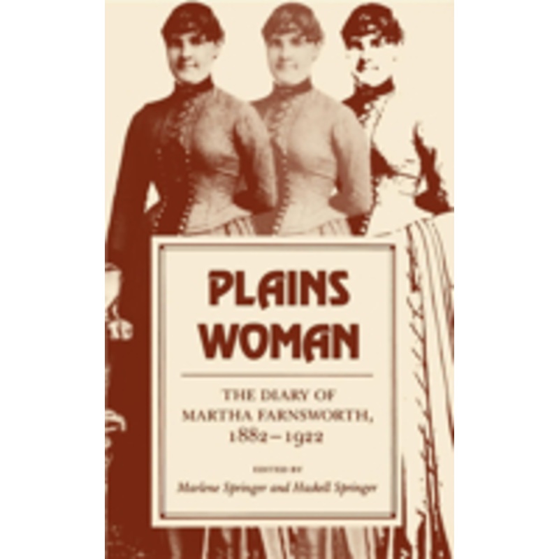 plains woman: the diary of martha farnsworth, 1882a 1922