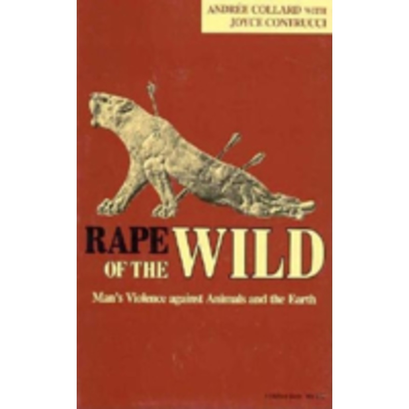 rape of the wild: man s violence against animals and the earth