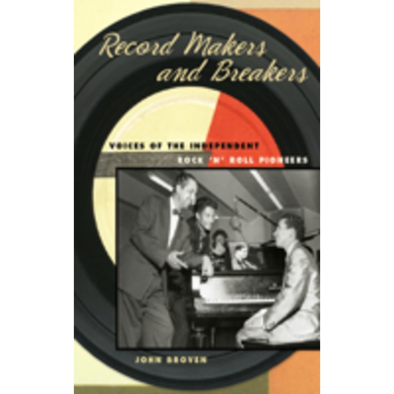 record makers and breakers: voices of the independent rock ‘n’ roll pioneers