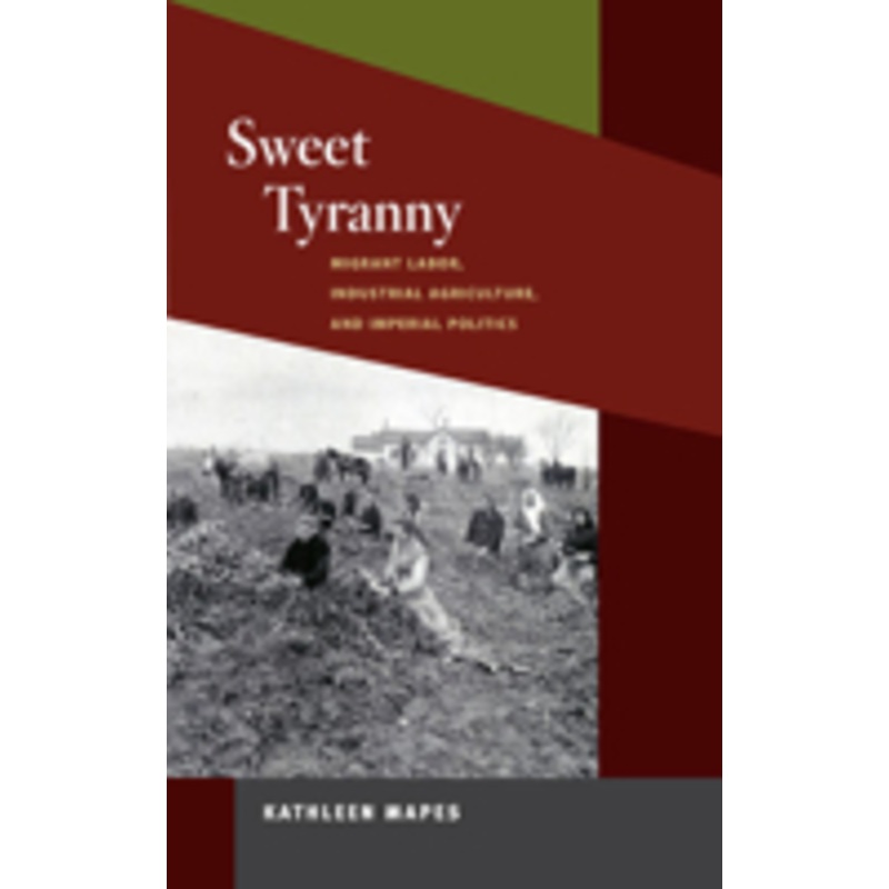sweet tyranny: migrant labor, industrial agriculture, and imperial politics