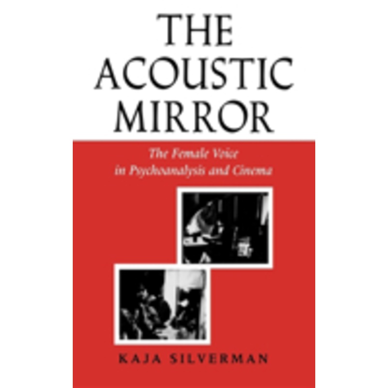 the acoustic mirror: the female voice in psychoanalysis and cinema