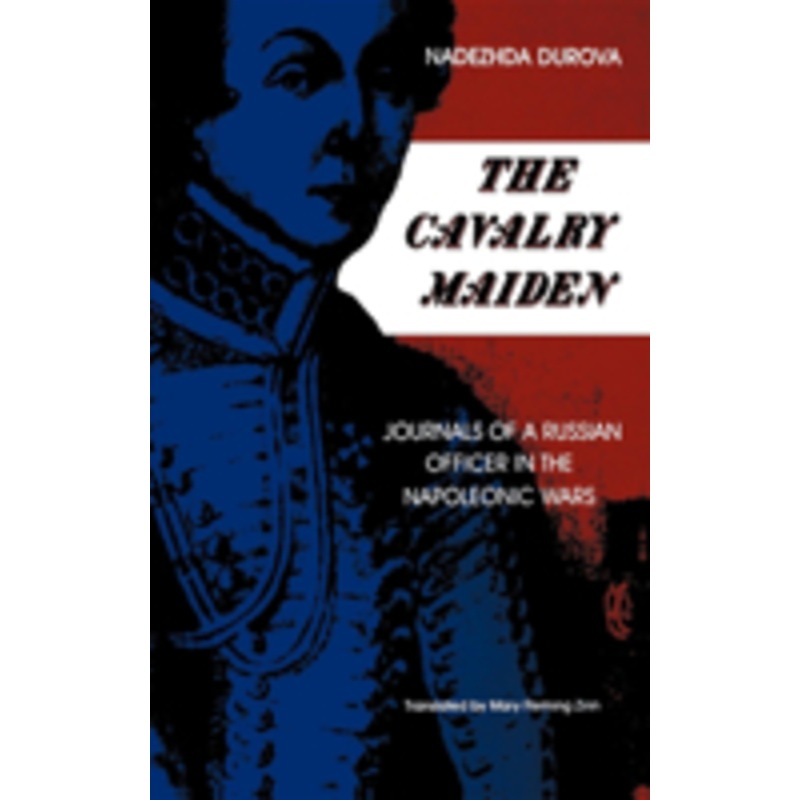 the cavalry maiden: journals of a russian officer in the napoleonic wars