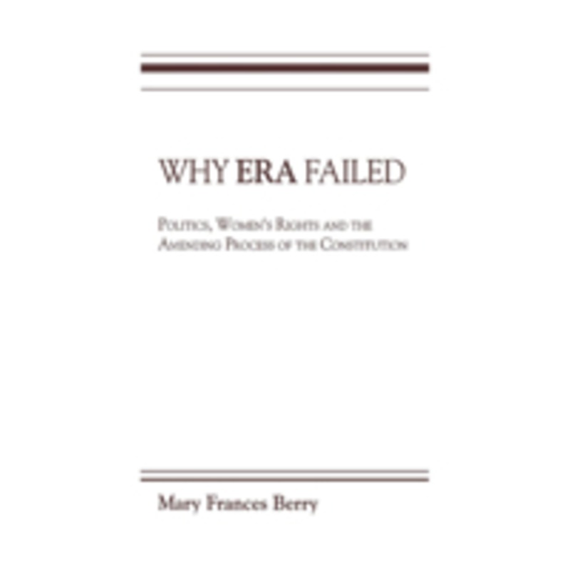 why era failed: politics, women’s rights, and the amending process of the constitution