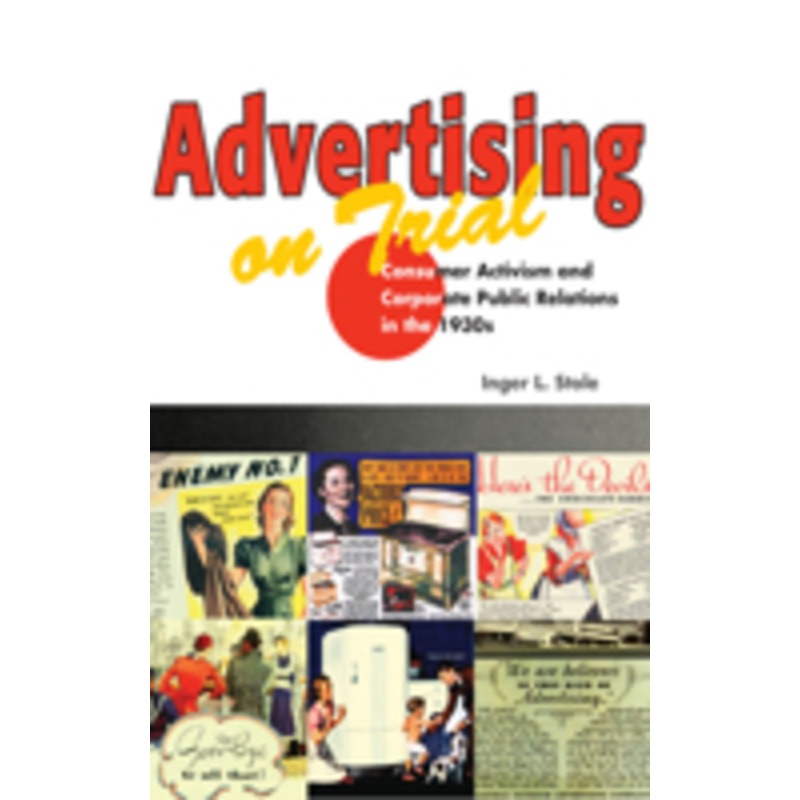 advertising on trial: consumer activism and corporate public relations in the 1930s
