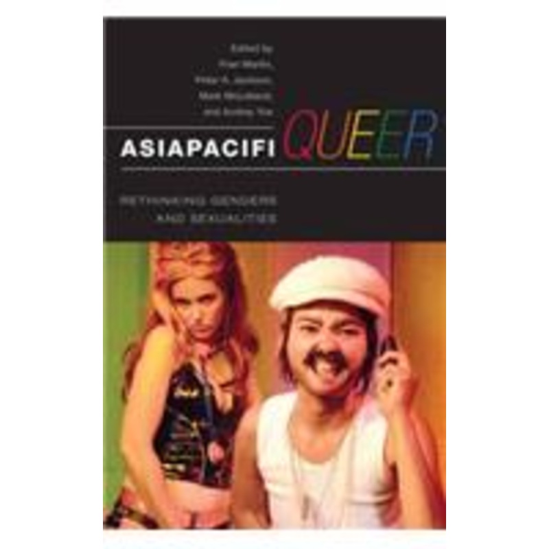 asiapacifiqueer: rethinking genders and sexualities