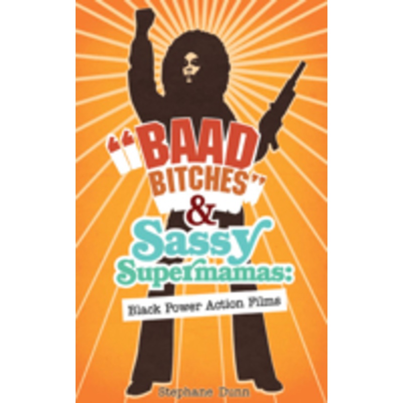 baad bitches and sassy supermamas: black power action films