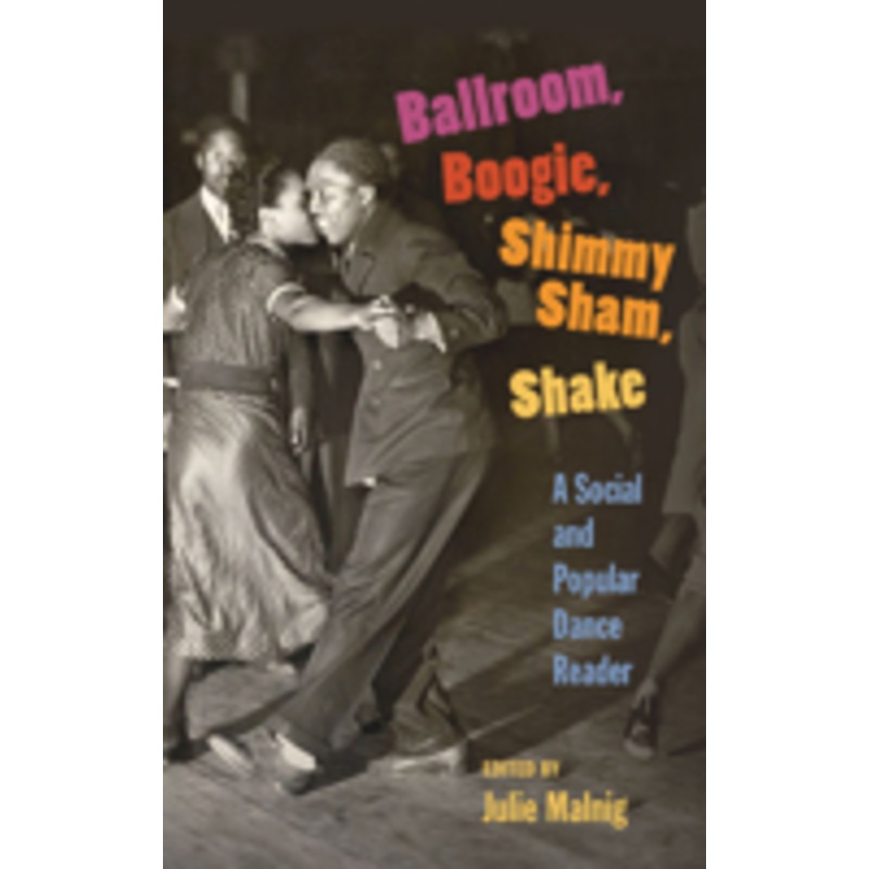 ballroom, boogie, shimmy sham, shake: a social and popular dance reader