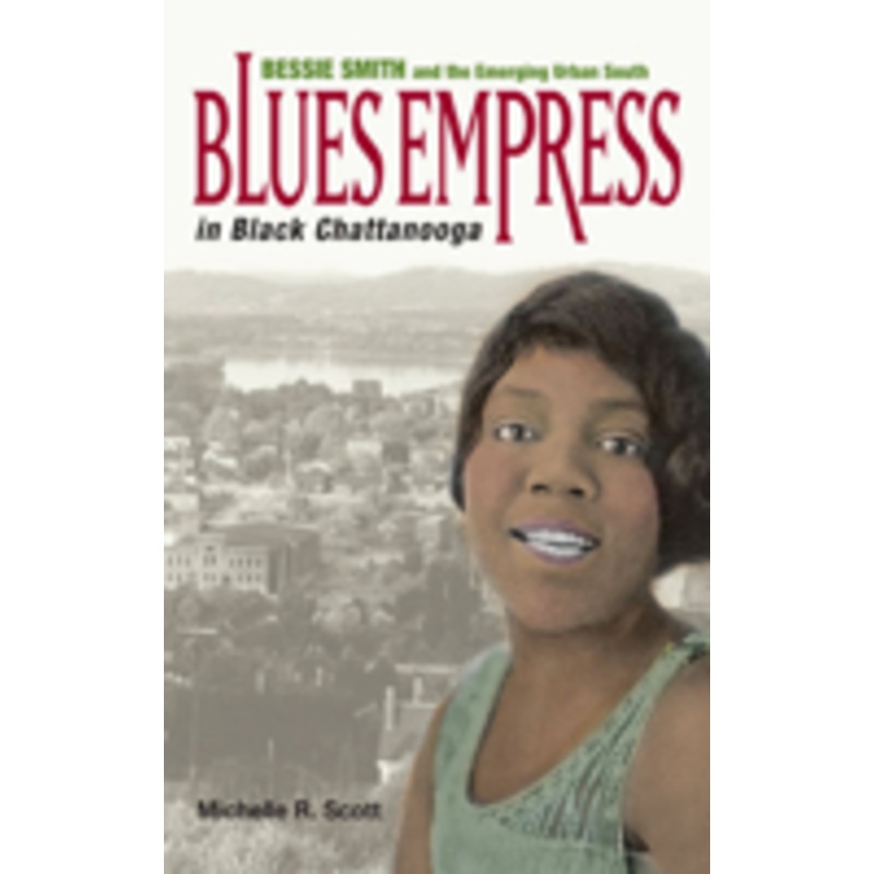 blues empress in black chattanooga: bessie smith and the emerging urban south