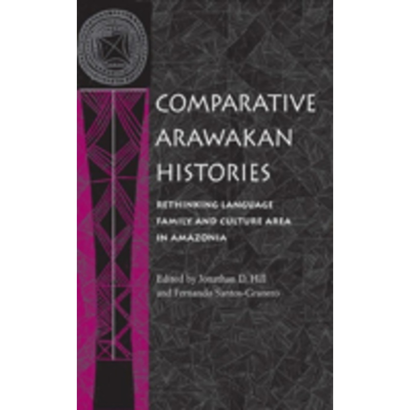 comparative arawakan histories: rethinking language family and culture area in amazonia