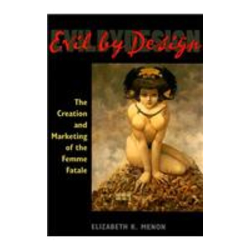 evil by design: the creation and marketing of the femme fatale