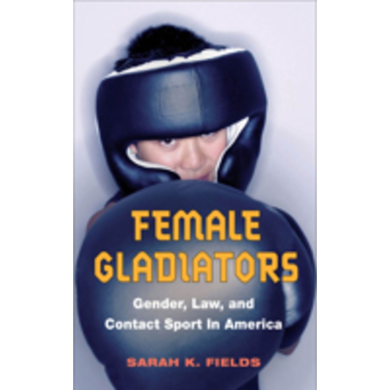 female gladiators: gender, law, and contact sport in america