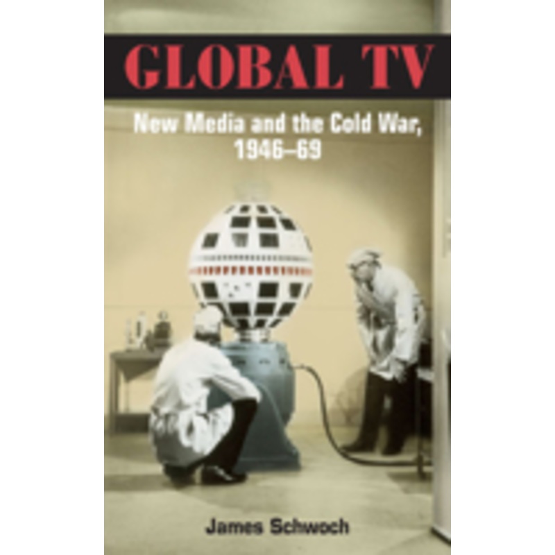 global tv: new media and the cold war, 1946-69