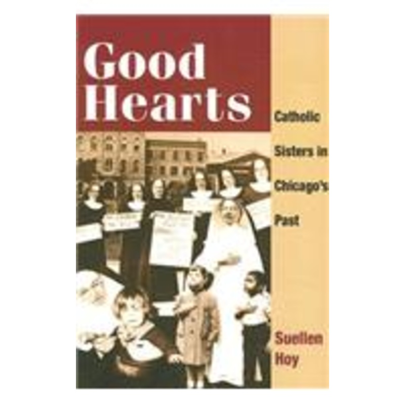 good hearts: catholic sisters in chicago’s past