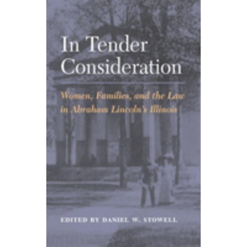 in tender consideration: women, families, and the law in abraham lincoln’s illinois