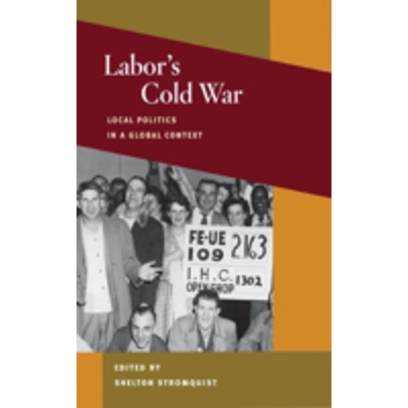 labor’s cold war: local politics in a global context