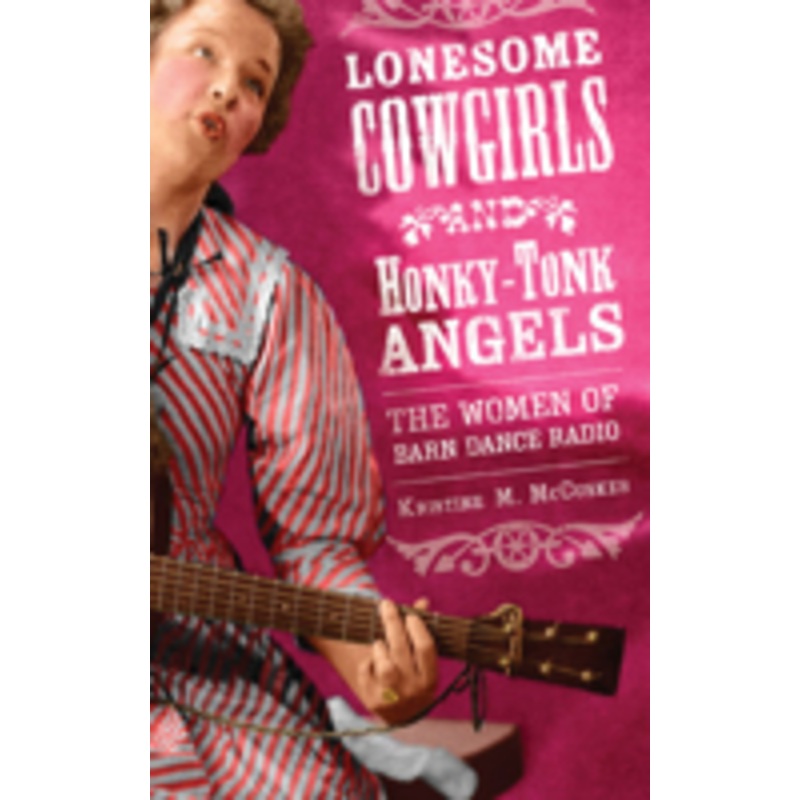 lonesome cowgirls and honky-tonk angels: the women of barn dance radio