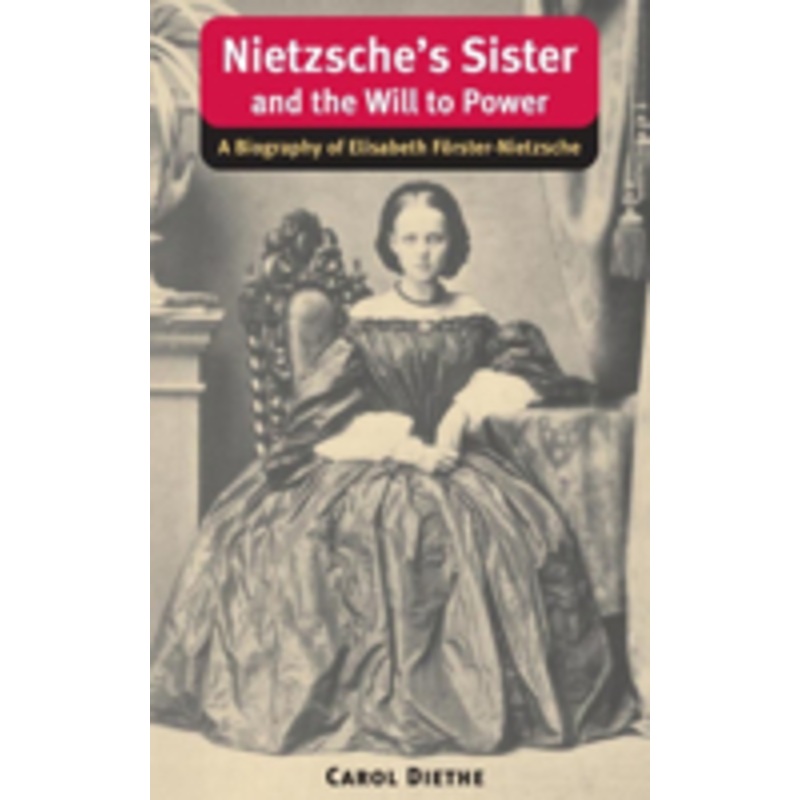 nietzsche’s sister and the will to power: a biography of elisabeth frster-nietzsche