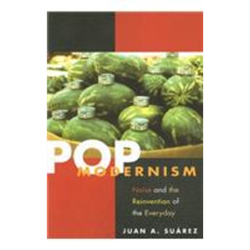 pop modernism: noise and the reinvention of the everyday