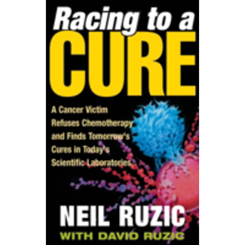 racing to a cure: a cancer victim refuses chemotherapy and finds tomorrow’s cures in today’s scientific laboratories