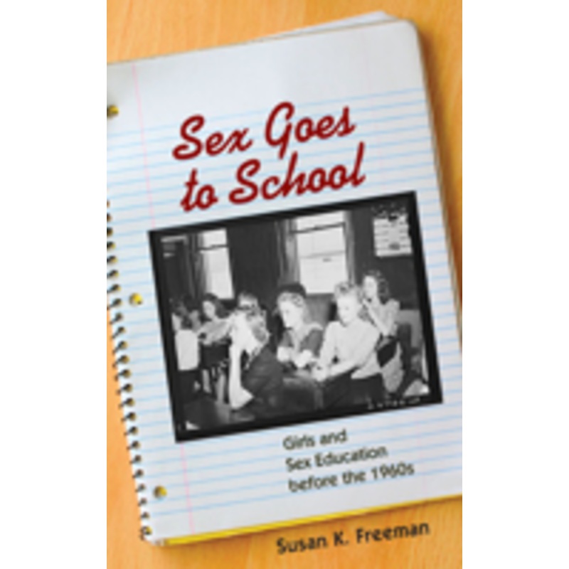sex goes to school: girls and sex education before the 1960s