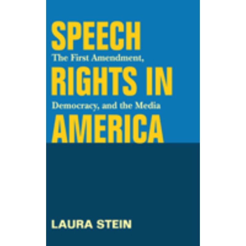 speech rights in america: the first amendment, democracy, and the media
