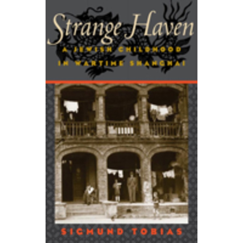 strange haven: a jewish childhood in wartime shanghai