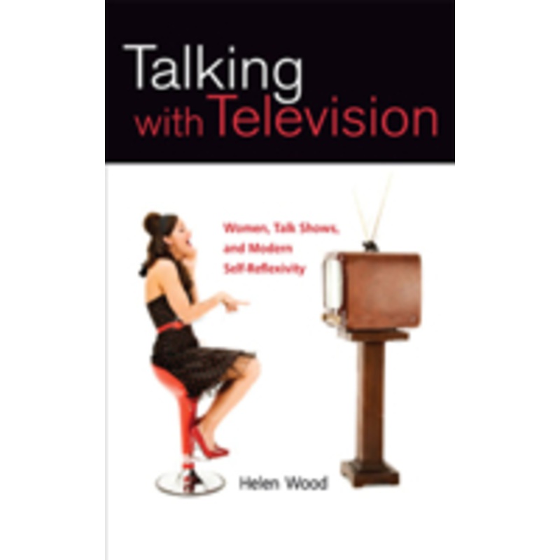 talking with television: women, talk shows, and modern self-reflexivity