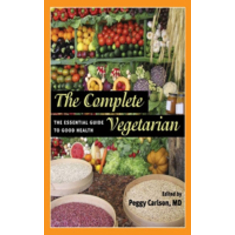 the complete vegetarian: the essential guide to good health