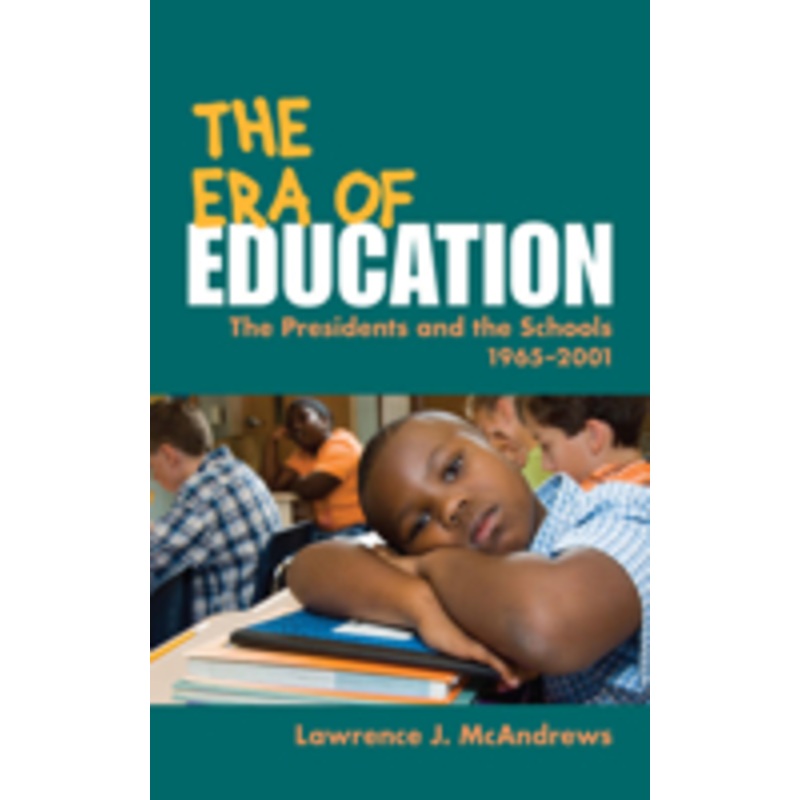 the era of education: the presidents and the schools, 1965-2001
