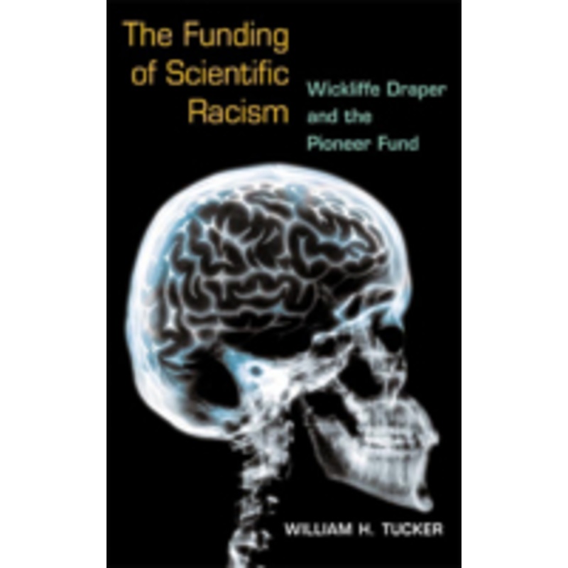 the funding of scientific racism: wickliffe draper and the pioneer fund