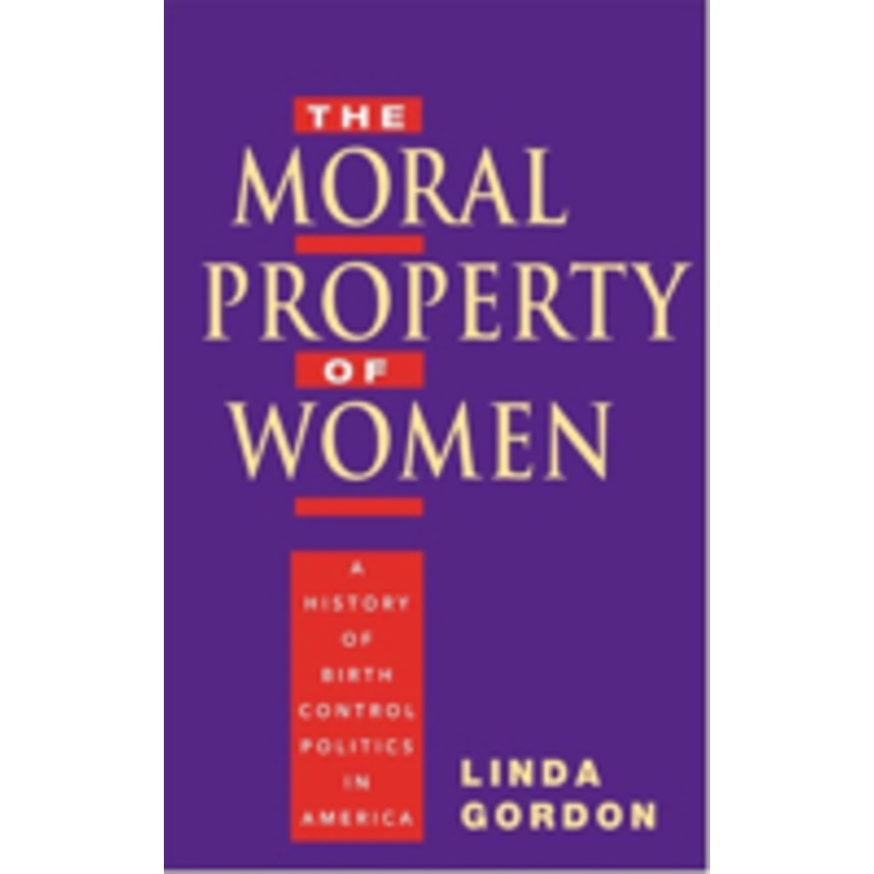 the moral property of women: a history of birth control politics in america