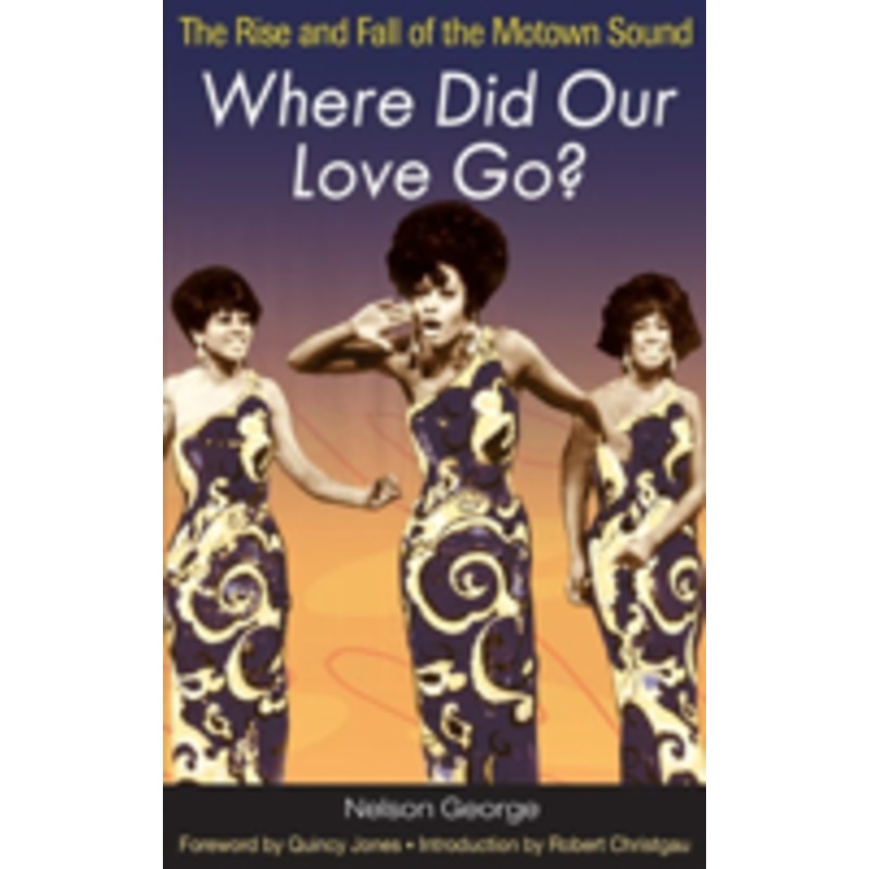 where did our love go?: the rise and fall of the motown sound