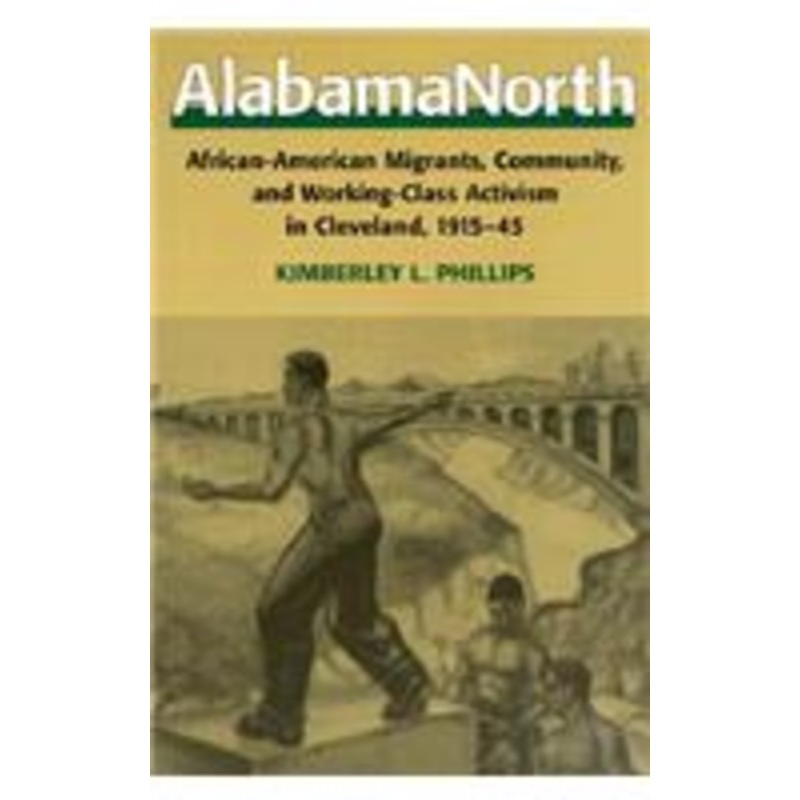 alabamanorth: african-american migrants, community, and working-class activism in cleveland, 1915-45