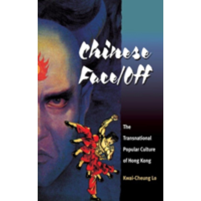 chinese face/off: the transnational popular culture of hong kong