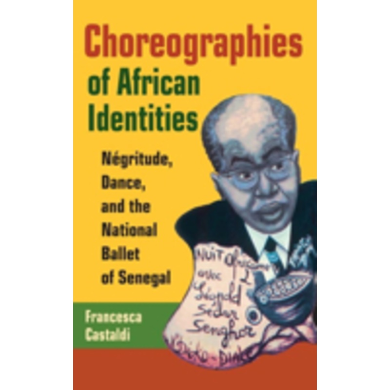 choreographies of african identities: ngritude, dance, and the national ballet of senegal