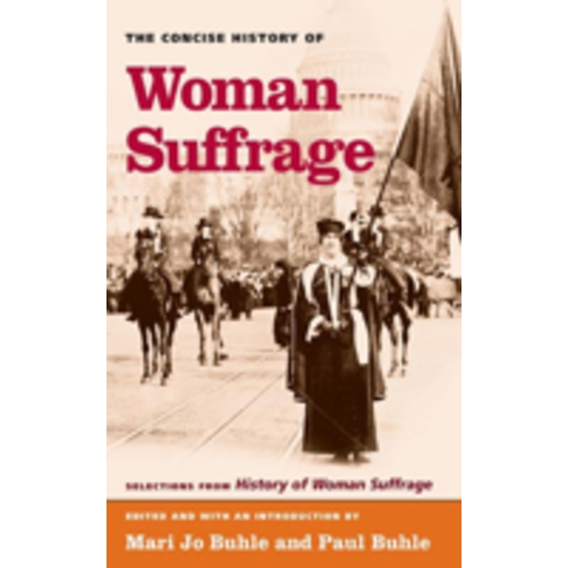 concise history of woman suffrage: selections from history of woman suffrage, by elizabeth cady stanton, susan b. anthony, matilda joslyn gage, and the national american woman suffrag