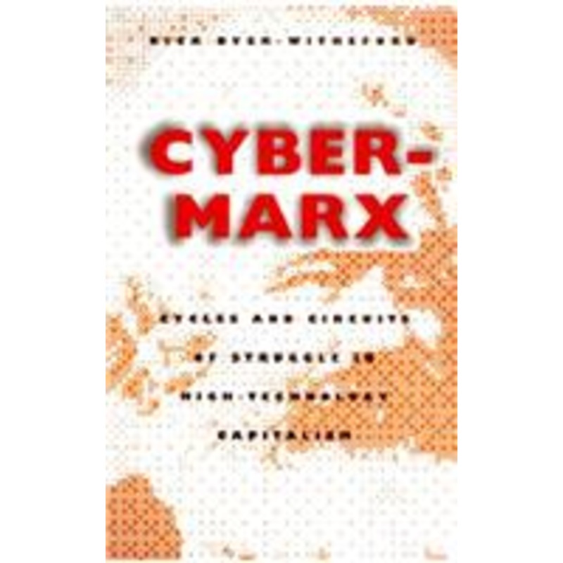 cyber-marx: cycles and circuits of struggle in high technology capitalism