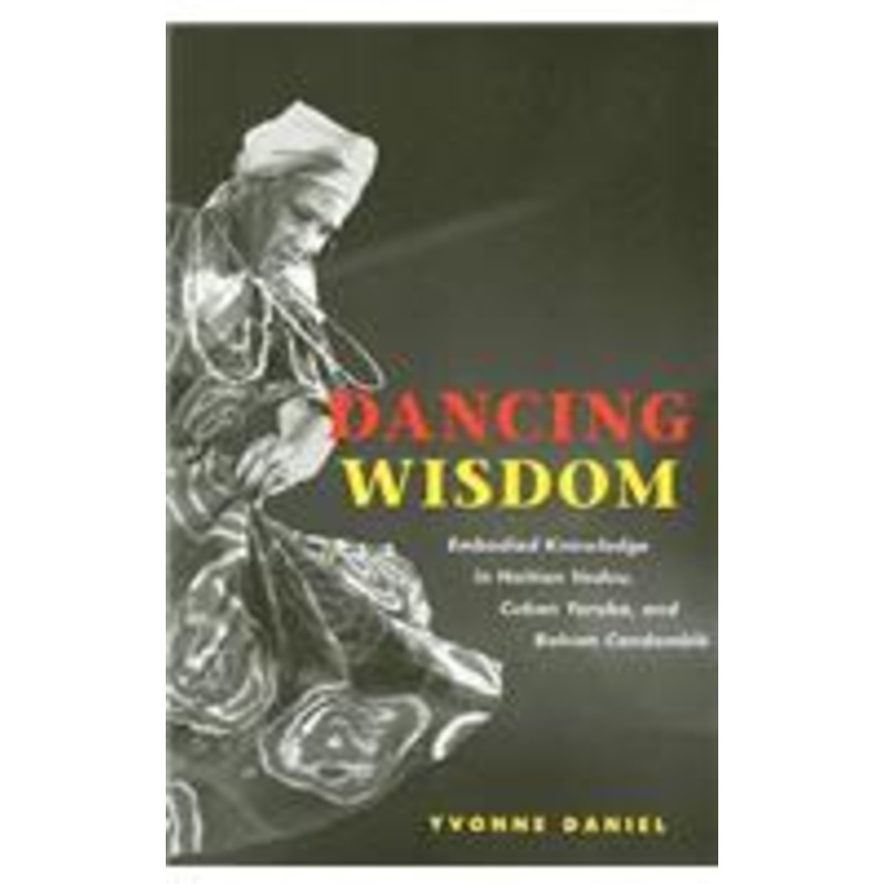 dancing wisdom: embodied knowledge in haitian vodou, cuban yoruba, and bahian candombl