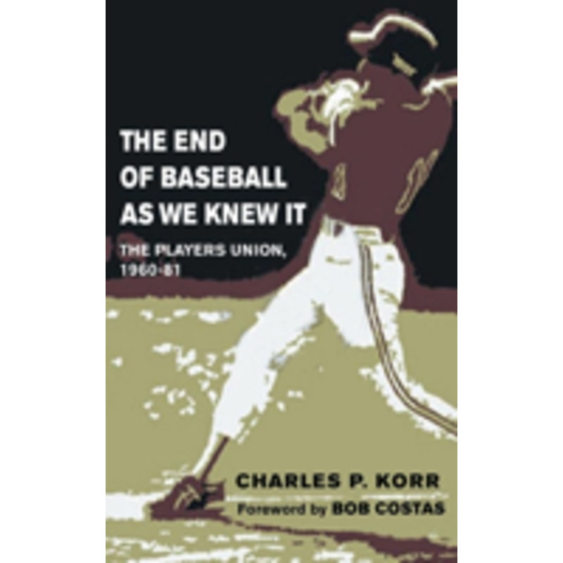 end of baseball as we knew it: the players union, 1960-81