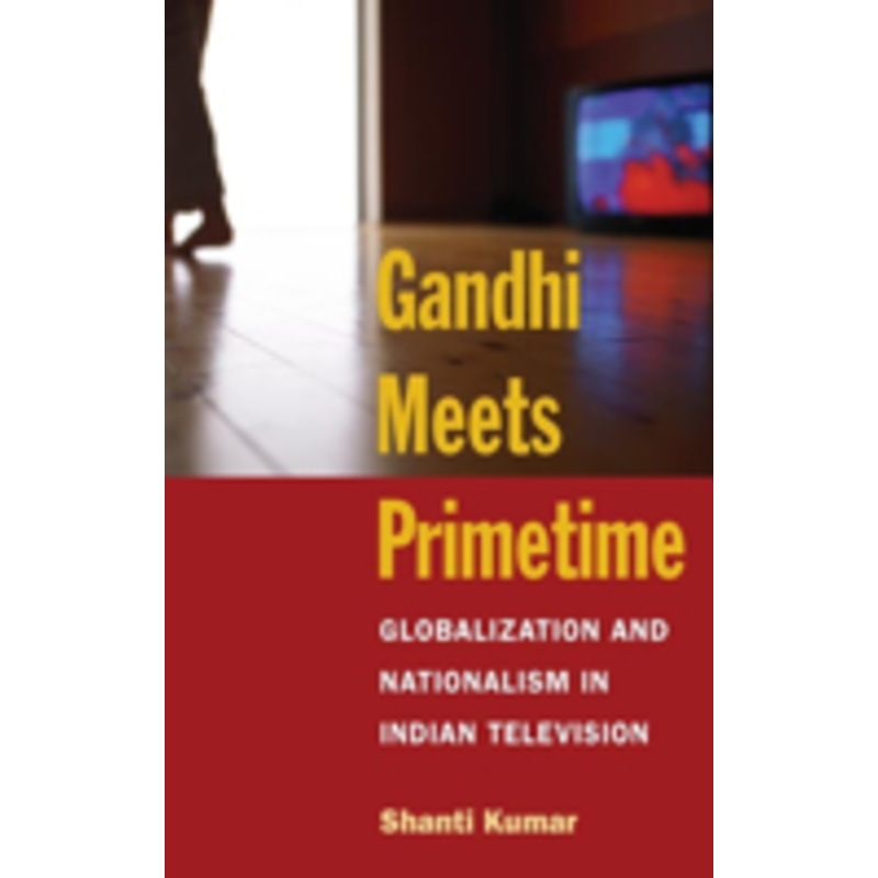 gandhi meets primetime: globalization and nationalism in indian television